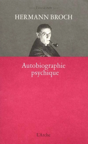 Autobiographie psychique. Autobiographie comme programme de travail - Hermann Broch