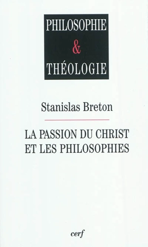 La Passion du Christ et les philosophies - Stanislas Breton