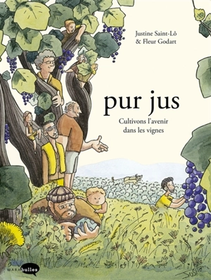 Pur jus. Vol. 1. Cultivons l'avenir dans les vignes - Justine Saint-Lô
