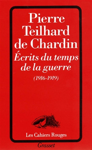 Ecrits du temps de la guerre : 1916-1919 - Pierre Teilhard de Chardin