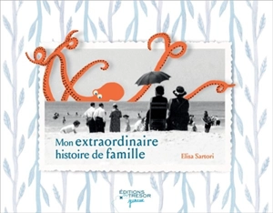 Mon extraordinaire histoire de famille - Elisa Sartori