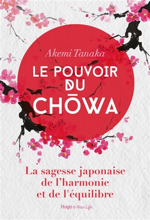 Le pouvoir du chowa : la sagesse japonaise de l'harmonie et de l'équilibre - Akemi Tanaka