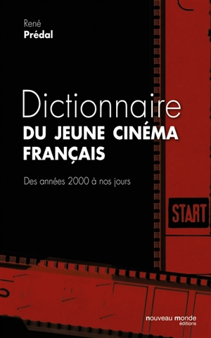 Dictionnaire du jeune cinéma français : des années 2000 à nos jours - René Prédal