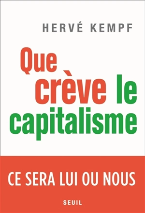 Que crève le capitalisme : ce sera lui ou nous - Hervé Kempf