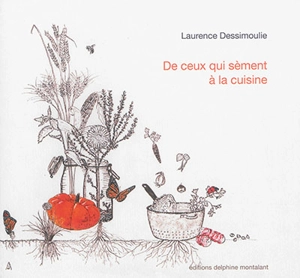 De ceux qui sèment à la cuisine - Laurence Dessimoulie