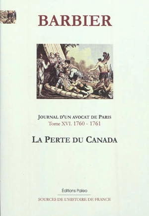 Journal d'un avocat de Paris. Vol. 16. janvier 1760-juillet 1761 : la perte du Canada - Edmond-Jean-François Barbier