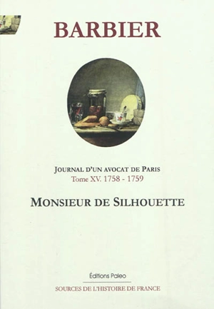 Journal d'un avocat de Paris. Vol. 15. Monsieur de Silhouette : juin 1758-décembre 1759 - Edmond-Jean-François Barbier