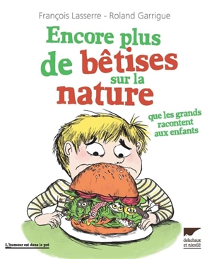 Encore plus de bêtises sur la nature que les grands racontent aux enfants - François Lasserre