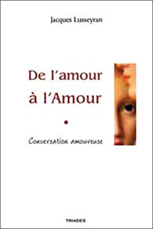 Conversation amoureuse : de l'amour à l'Amour - Jacques Lusseyran