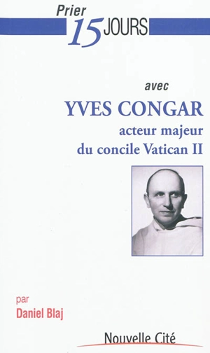 Prier 15 jours avec Yves Congar - Daniel Blaj