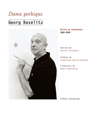 Danse gothique : écrits et entretiens : 1961-2019 - Georg Baselitz