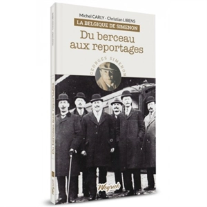 La Belgique de Simenon. Vol. 1. Du berceau aux reportages - Michel Carly