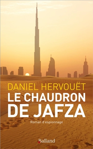 Le chaudron de Jafza : roman d'espionnage - Daniel Hervouët