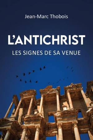 L'antichrist : les signes de sa venue - Jean-Marc Thobois