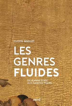 Les genres fluides : de Jeanne d'Arc aux saintes trans - Clovis Maillet