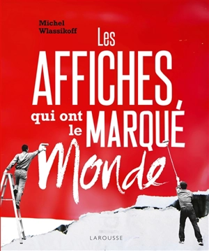 Les affiches qui ont marqué le monde - Michel Wlassikoff