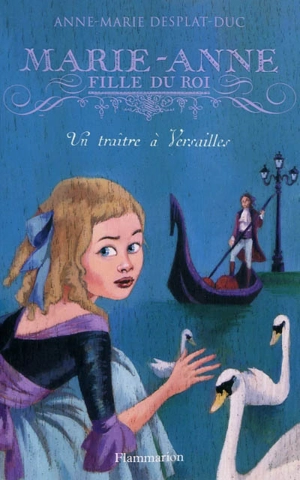 Marie-Anne, fille du roi. Vol. 2. Un traître à Versailles - Anne-Marie Desplat-Duc