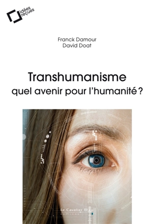 Transhumanisme : quel avenir pour l'humanité ? - Franck Damour