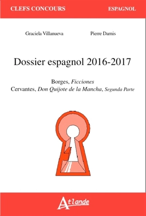 Dossier espagnol 2016-2017 : Borges, Ficciones ; Cervantes, Don Quijote de la Mancha, segunda parte - Graciela Villanueva