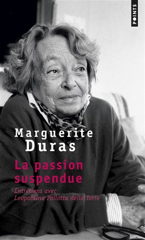 La passion suspendue : entretiens avec Leopoldina Pallotta Della Torre - Marguerite Duras