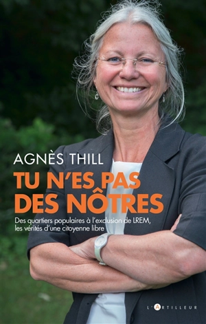Tu n'es pas des nôtres : des quartiers populaires à l'exclusion de LREM, les vérités d'une citoyenne libre - Agnès Thill