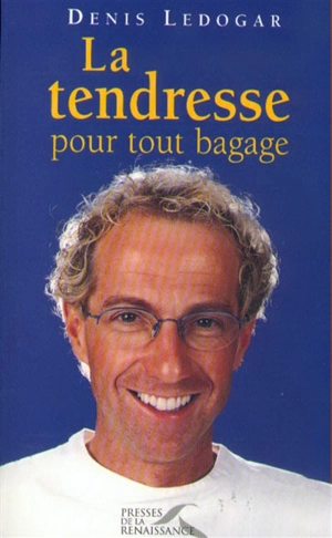 La tendresse pour tout bagage - Denis Ledogar