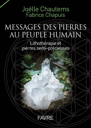 Messages des pierres au peuple humain : lithothérapie et pierres semi-précieuses - Joëlle Chautems