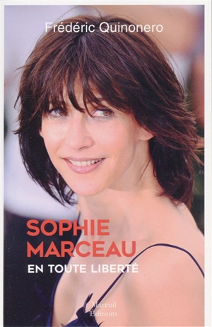 Sophie Marceau : en toute liberté - Frédéric Quinonero