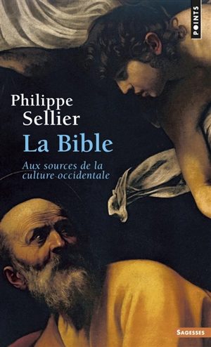 La Bible : aux sources de la culture occidentale - Philippe Sellier