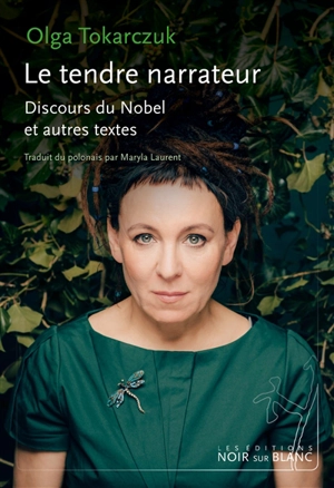 Le tendre narrateur : discours du Nobel et autres textes - Olga Tokarczuk