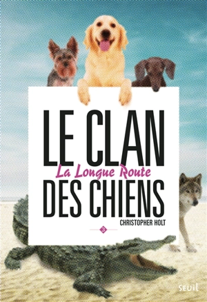 Le clan des chiens. Vol. 3. Longue route - Christopher Holt