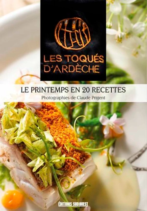 Le printemps en 20 recettes - Les Toqués d'Ardèche