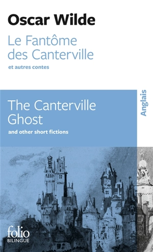 Le fantôme des Canterville : et autres contes. The Canterville ghost : and other short fictions - Oscar Wilde