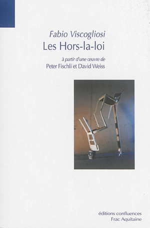 Les hors-la-loi : à partir d'une oeuvre de Peter Fischli & David Weiss - Fabio Viscogliosi