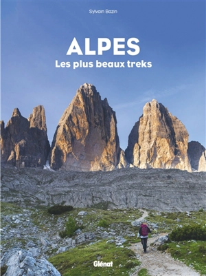 Alpes : les plus beaux treks - Sylvain Bazin