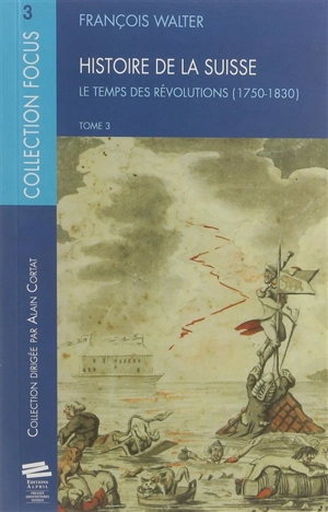 Histoire de la Suisse. Vol. 3. Le temps des révolutions : 1750-1830 - François Walter