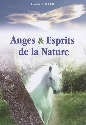 Anges & esprits de la nature : ...et autres miracles - Carine Zoller