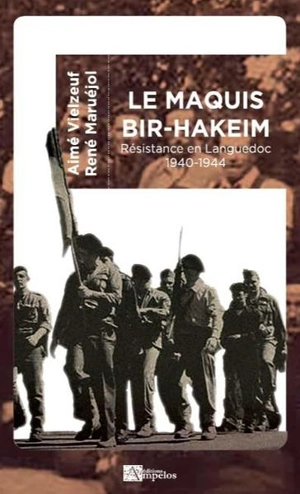 Le maquis Bir-Hakeim : Résistance en Languedoc : 1940-1944 - René Maruéjol