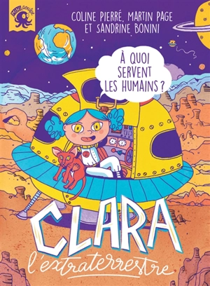 Clara l'extraterrestre : à quoi servent les humains ? - Coline Pierré
