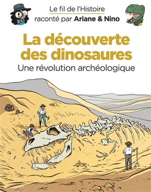 Le fil de l'histoire raconté par Ariane & Nino. La découverte des dinosaures : une révolution archéologique - Fabrice Erre