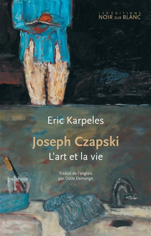 Joseph Czapski : l'art et la vie - Eric Karpeles