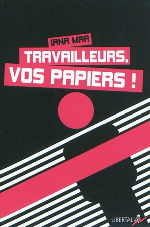 Travailleurs, vos papiers ! - Iana Mar