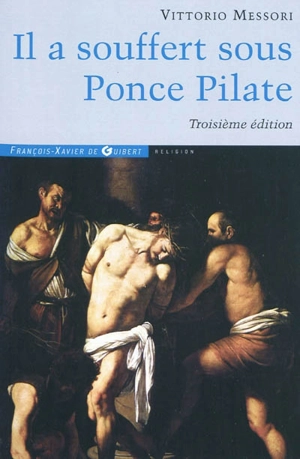 Il a souffert sous Ponce Pilate : enquête historique sur la passion et la mort de Jésus - Vittorio Messori