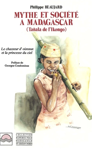 Mythe et société à Madagascar : le chasseur d'oiseaux et la princesse du ciel - Philippe Beaujard