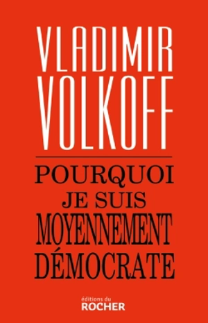 Pourquoi je suis moyennement démocrate - Vladimir Volkoff