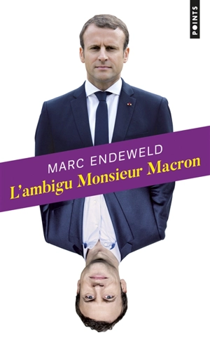 L'ambigu monsieur Macron - Marc Endeweld