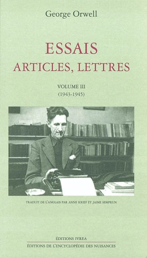 Essais, articles, lettres. Vol. 3. 1943-1945 - George Orwell