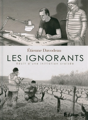 Les ignorants : récit d'une initiation croisée - Etienne Davodeau