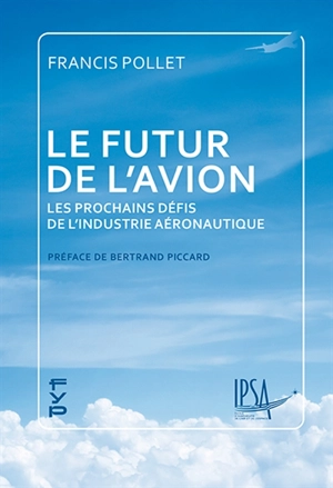 Le futur de l'avion : les prochains défis de l'industrie aéronautique - Francis Pollet