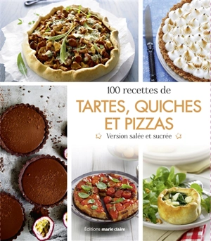 100 recettes de tartes, quiches et pizzas : version salée et sucrée